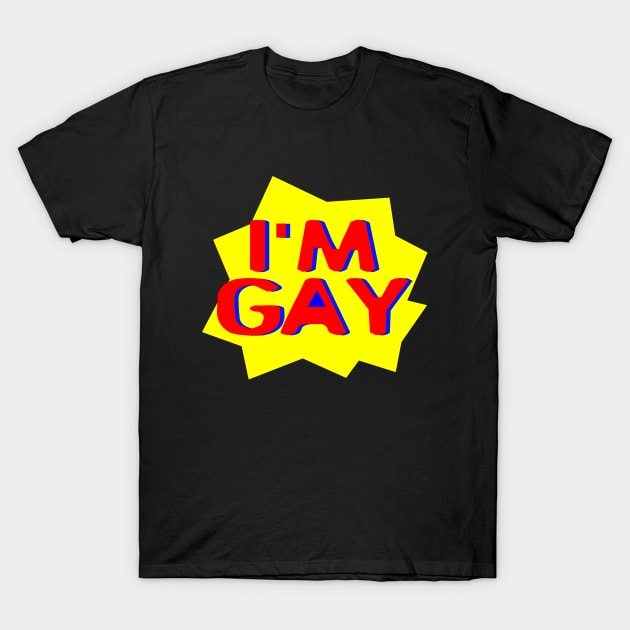 I'M GAY T-Shirt by Shrenk